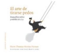 El Arte De Tirarse Pedos - Hurtaut, Pierre-Thomas-Nicolas, Lema, José María, (il.), Alda, Enrique, (trad.) Hurtaut, Pierre - Thomas - Nicolas, Lema, José María, Il , Alda, Enrique, Trad (Auteur)