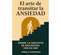 El arte de transitar la ansiedad: Donde la angustia se encuentra con su ser