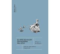 El arte de viajar sin moverse del sitio: Atlas de viajes reales e imaginarios