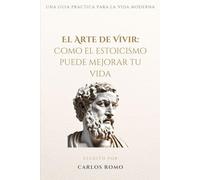 El Arte de Vivir: Cómo el Estoicismo Puede Mejorar Tu Vida