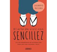 El arte de vivir con sencillez / The Art of Simple Living: Las 100 ensenanzas de un monje zen para una vida calmada y feliz