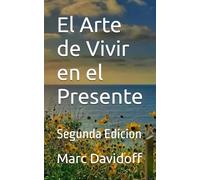 El Arte de Vivir en el Presente: Segunda Edicion