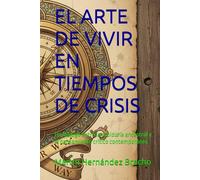 EL ARTE DE VIVIR EN TIEMPOS DE CRISIS: Un diálogo entre la sabiduría ancestral y el pensamiento crítico contemporáneo
