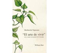 El Arte de Vivir: Meditación Vipassana tal y como la enseña S.N. Goenka