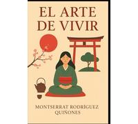 El arte de vivir: Una guía práctica diaria con técnicas japonesas