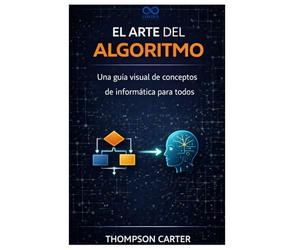 El arte del algoritmo: Una guía visual de conceptos de informática para todos