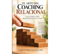 El arte del Coaching relacional: Guía práctica para profesionales de ayuda