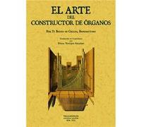 El Arte Del Constructor De Órganos. - Bedos de Celles, François Bedos De Celles, François (Auteur)
