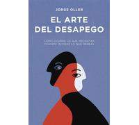 El arte del desapego Cómo ocurre lo que necesitas cuando olvidas lo que deseas - Jorge Oller - Gestión 2000 - ebook (ePub) - Livre