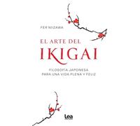 El arte del ikigai: Filosofía japonesa para una vida plena y feliz
