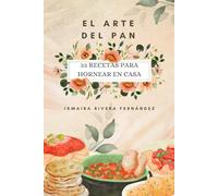 El arte del pan: 33 recetas para hornear en casa