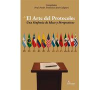 El Arte del Protocolo Una Sinfonía de Ideas y Perspectivas - Ramiro Albarracín Makantassis - Ediciones Lilium - ebook (ePub) - Livre