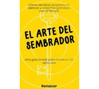 El Arte Del Sembrador.Una guía brutal para construir sin aplausos.: el poder de la disciplina.deja de ser tu.de mi para mi.tu eres tu prioridad.si lo crees lo creas.vence tu miedo.la llave libro.