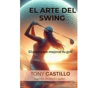 EL ARTE DEL SWING Claves para mejorar tu golf