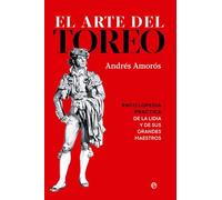 El arte del toreo: Enciclopedia práctica de Lidia y de sus grandes maestros