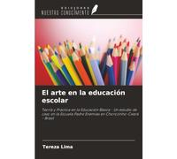 El arte en la educación escolar: Teoría y Práctica en la Educación Básica - Un estudio de caso en la Escuela Padre Enemias en Chorozinho-Ceará - Brasil