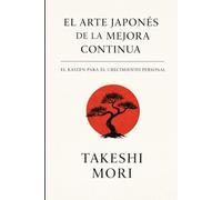 El arte japonés de la mejora continua: El Kaizen para el crecimiento personal