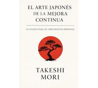 El arte japonés de la mejora continua: El Kaizen para el crecimiento personal