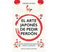 El arte japonés de pedir perdón. Bestseller en Japón. El poder sanador de disculparse desde el corazón - Iroshi Uchida - Newton Compton Editores - ebook (ePub) - Livre