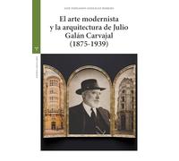 El arte modernista y la arquitectura de Julio Galán Carvajal (1875-1939)
