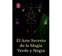 El Arte Secreto de la Magia Verde y Negra