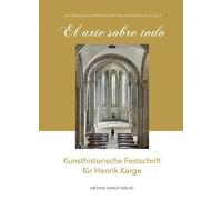 El arte sobre todo: Kunsthistorische Festschrift für Henrik Karge (Studien zur internationalen Architektur- und Kunstgeschichte)