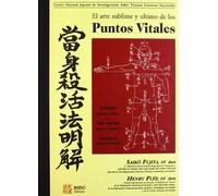 El Arte Sublime Y Ultimo De Los Puntos Vitales - Kyûshô, Puntos Vitales, Dim Mak, Toques Mortales, Dim Hsueh, Toques Veneno
