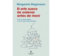 El arte sueco de ordenar antes de morir / The Gentle Art of Swedish Death Cleaning How to Free Yourself and Your Family from a Lifetime of Clutter: Si No Lo Amas, Tiralo; So No Lo Usas, Tiralo Tambien