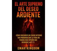 EL ARTE SUPREMO DEL DESEO ARDIENTE
