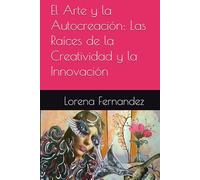 El Arte y la Autocreación: Las Raíces de la Creatividad y la Innovación
