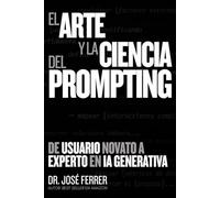 El Arte y la Ciencia del Prompting: De usuario novato a experto en IA Generativa