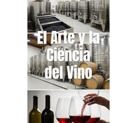 El Arte y la Ciencia del Vino: El Viaje Completo de la Uva a la Copa