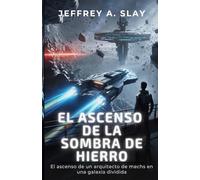 EL ASCENSO DE LA SOMBRA DE HIERRO: El ascenso de un arquitecto de mechs en una galaxia dividida