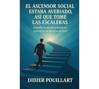 El ascensor social estaba averiado, así que tomé las escaleras: Cuando la perseverancia se convierte en un arte de vivir