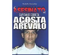 El Asesinato Del Capitán De Corbeta Rafael Acosta Arévalo