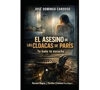 El asesino de las alcantarillas parisinas - Su cuarto de baño le escucha: Nunca más volverá a entrar sin aprensión en su cuarto de baño después de leer esta novela. EDITION LIMITADA