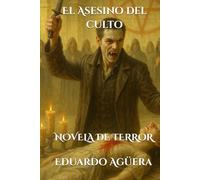 El Asesino del culto: Novela de terror. La sangre del iniciado, pactos de medianoche. Lectores de 15 a 18 años.