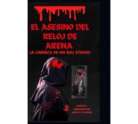 EL ASESINO DEL RELOJ DE ARENA: LA CRONICA DE UN MAL ETERNO