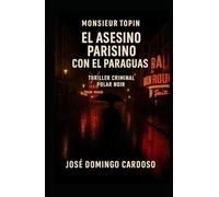 El asesino parisino del paraguas - Monsieur TOPIN Thriller Criminal - Novela negra: Un asesino que mata sin violencia aparente, en el corazón de la multitud parisina. Edición limitada.