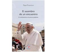 El asombro de un encuentro: El cristianismo en pocas palabras