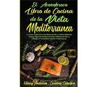 El Asombroso Libro De Cocina De La Dieta Mediterrnea La Gua Completa Con Recetas De La Dieta Mediterrnea Fciles De Seguir Para Disfrutar De La Comida Y Vi Hilary AndersonHilary Anderson (Auteur)