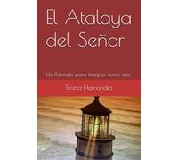 El Atalaya del Señor: Un llamado para tiempos como este.