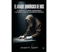 EL ATAQUE QUIRÚRGICO DE DIOS: EL PADRE PÍO, LA UNIÓN TRANSFORMANTE Y LA ARQUITECTURA DEL SUFRIMIENTO REDENTOR