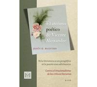 El ateísmo poético de Vicente Aleixandre: Ni la literatura es un jeroglífico ni la poesía una adivinanza: contra el irracionalismo de los críticos literarios