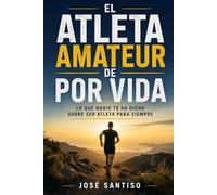 El atleta amateur de por vida: Lo que nadie te ha dicho sobre ser atleta para siempre