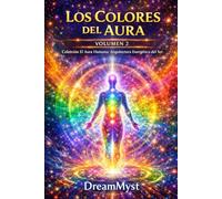 El Aura Humana: Arquitectura Energética del Ser: Volumen 3 - Lectura del Aura