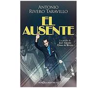 El Ausente : La Novela De José Antonio Primo De Rivera