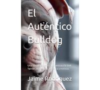 El Auténtico Bulldog: Una mirada experta al American Pit Bull Terrier, su historia, genética y esencia.