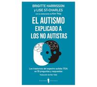 El autismo explicado a los no autistas: Los trastornos del espectro autista (TEA) en 55 preguntas y respuestas