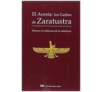 El Avesta : Los Gathas De Zaratustra : Himnos En Alabanza De La Sabiduría